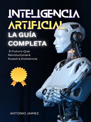 cover image of Inteligencia Artificial, la Guía Completa